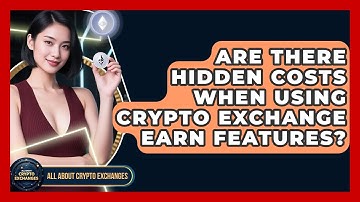 Are There Hidden Costs When Using Crypto Exchange Earn Features? - All About Crypto Exchanges