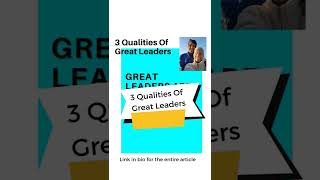 3 Qualities Of Great Leaders