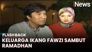 Intip Keharmonisan Keluarga Ikang Fawzi Sambut Ramadhan | Flashback
