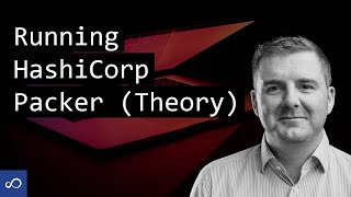 Running HashiCorp Packer (the theory!)