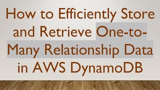 How to Efficiently Store and Retrieve One-to-Many Relationship Data in AWS DynamoDB