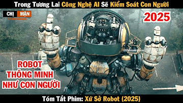 Review phim Trong tương lai công nghệ AI sẽ kiểm soát con người | Xứ sở Robot 2025