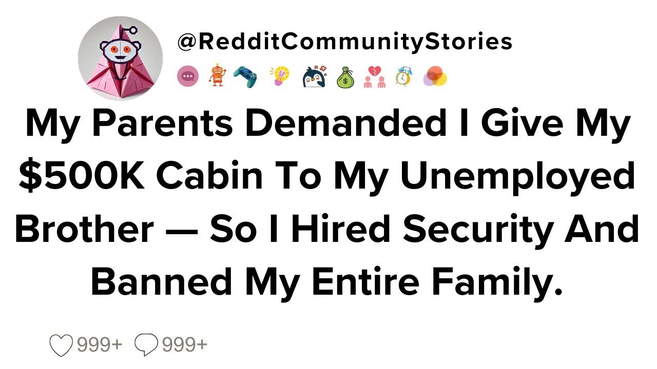 |FULL STORY| My Parents Demanded I Give My $500K Cabin To My Unemployed Brother — So I Hired...