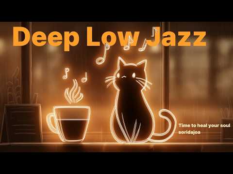 Deep Low Jazz A Whisper To Heal Your Soul At The End Of A Long Day 