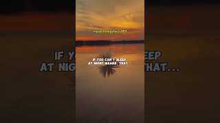 If you can t sleep at Night it s means that