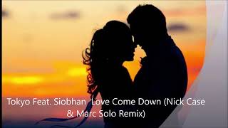 Tokyo Feat.  Siobhan - Love Come Down (Nick Case & Marc Solo Remix)