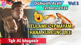 Dakwah Aceh Terbaru 2024 •| Jeulame 20 Mayam Hana Kureung Lee •| Tgk Al Muyasir