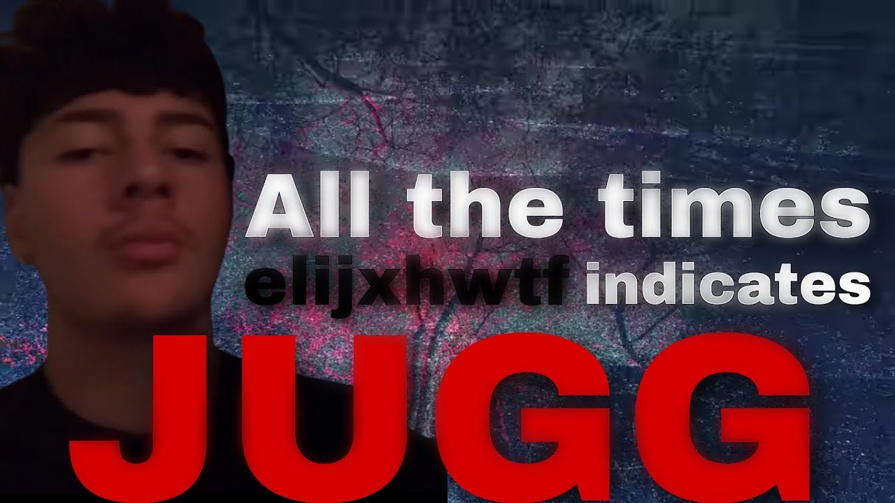 all the times elijxhwtf mentions jugg - YouTube