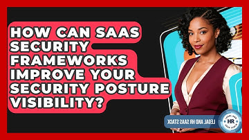 How Can SaaS Security Frameworks Improve Your Security Posture Visibility? - Legal And HR SaaS Stack