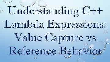 Understanding C++ Lambda Expressions: Value Capture vs Reference Behavior
