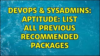 Famous DevOps & SysAdmins: aptitude: list all previous recommended packages (4 Solutions!!) Wealth