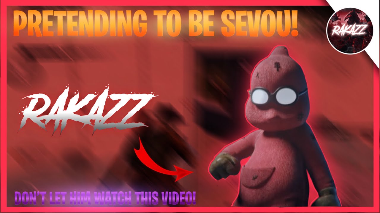 PRETENDING TO BE SEVOU!