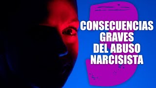 3 CONSECUENCIAS GRAVES DEL ABUSO NARCISISTA