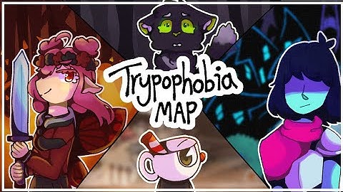 TRYPOPHOBIA // COMPLETE FANDOM MAP