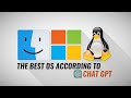 Windows vs linux vs macos the best os according to chatgpt