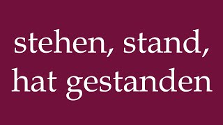 How To Pronounce Stehen, Stand, Hat Gestanden Stand, Stood, Has Stood In German