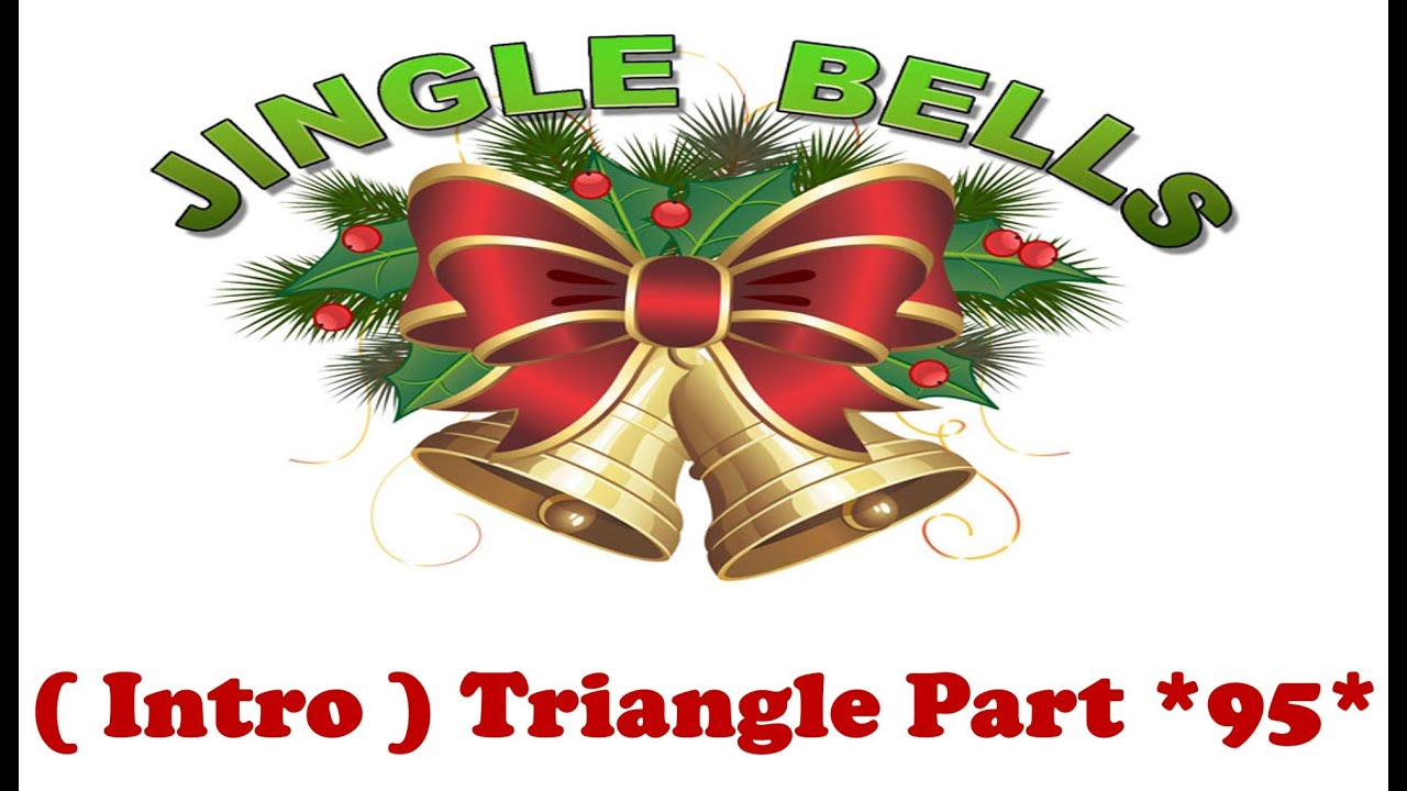 Jingle Bells (Intro) Triangle Part *95* - YouTube