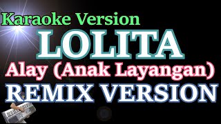 Alay (Anak Layangan) - | Lolita (KARAOKE - REMIX)