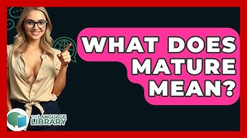 What Does Mature Mean? - The Language Library