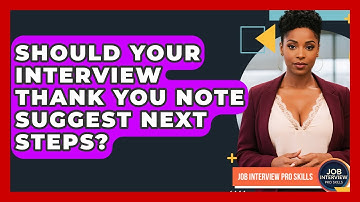Should Your Interview Thank You Note Suggest Next Steps? - Job Interview Pro Skills