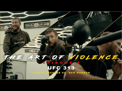 The Art of Violence - EPISODE 5 (UFC 313 Justin Gaethje VS. Dan Hooker)