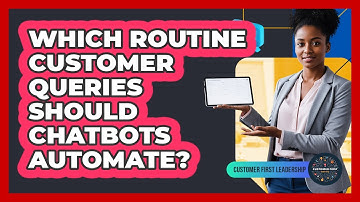 Which Routine Customer Queries Should Chatbots Automate?