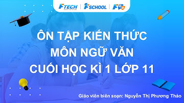 Bài giảng ôn luyện kiến thức cuối học kì 1 môn Ngữ văn lớp 11 - FQA.vn