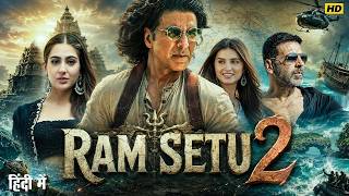 RAM SETU 2 Full Movie | Akshay Kumar | New Blockbuster Hindi Mass Action Mystery Movie 2026