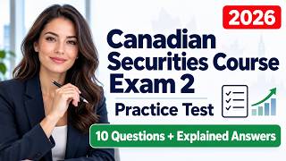 Details Canadian Securities Course (CSC) Exam 2 Practice Test 2026 | 10 Questions with Explained Answers Guide