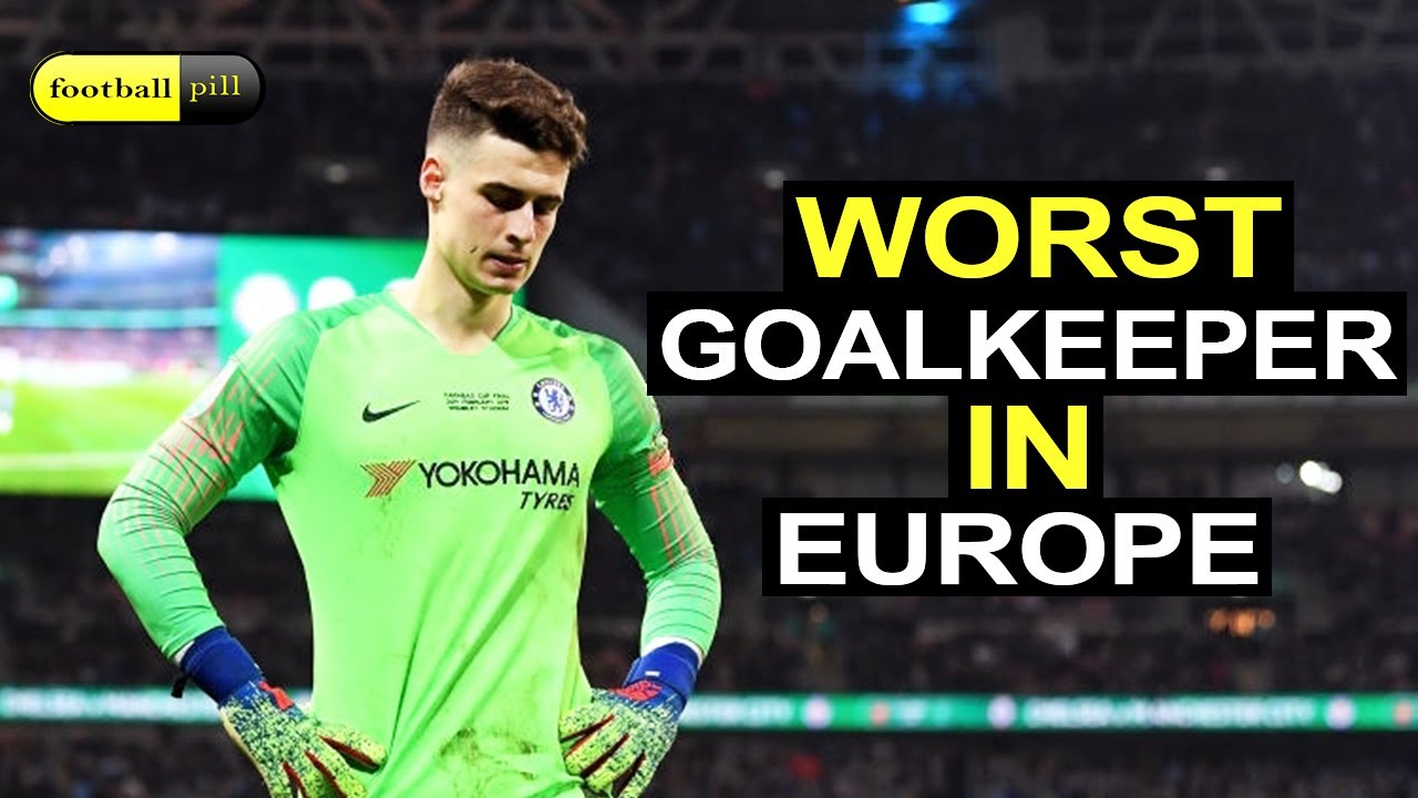 Why Kepa Arrizabalaga Has Made So Many Mistakes At Chelsea?