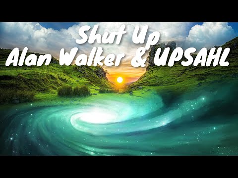 Alan Walker & UPSAHL – Shut Up (Lyrics) 💗♫