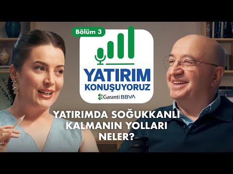 YATIRIMDA SOĞUKKANLI KALMANIN YOLLARI NELER? | Yatırım Konuşuyoruz | Bölüm 3