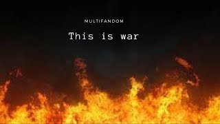 Multifandom | This Is War