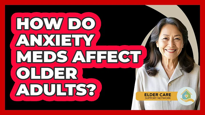 How Do Anxiety Meds Affect Older Adults? - Elder Care Support Network