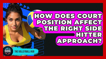 How Does Court Position Affect The Right Side Hitter Approach? - The Volleyball Hub