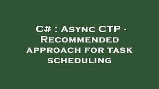 C# : Async CTP - Recommended approach for task scheduling