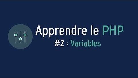 Créer un site web - Apprendre le PHP (#2 Variables : définition et utilisation)