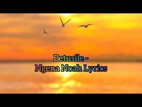 Ngena Noah lyrics   betusile