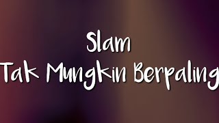 Slam - Tak Mungkin Berpaling ( Lirik )