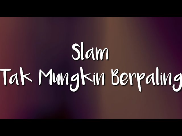 Slam - Tak Mungkin Berpaling ( Lirik ) class=