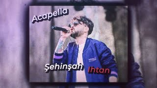 Şehinşah Ihtan Acapella (Lyrics Edit) Resimi