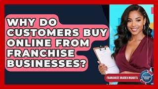 Why Do Customers Buy Online From Franchise Businesses? - Franchisee Insider Insights