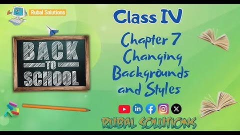 Chapter 7 - Changing Backgrounds and Styles || CLASS IV