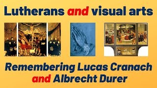 Lutherans and the Visual Arts: Remembering Lucas Cranach and Albrecht Durer