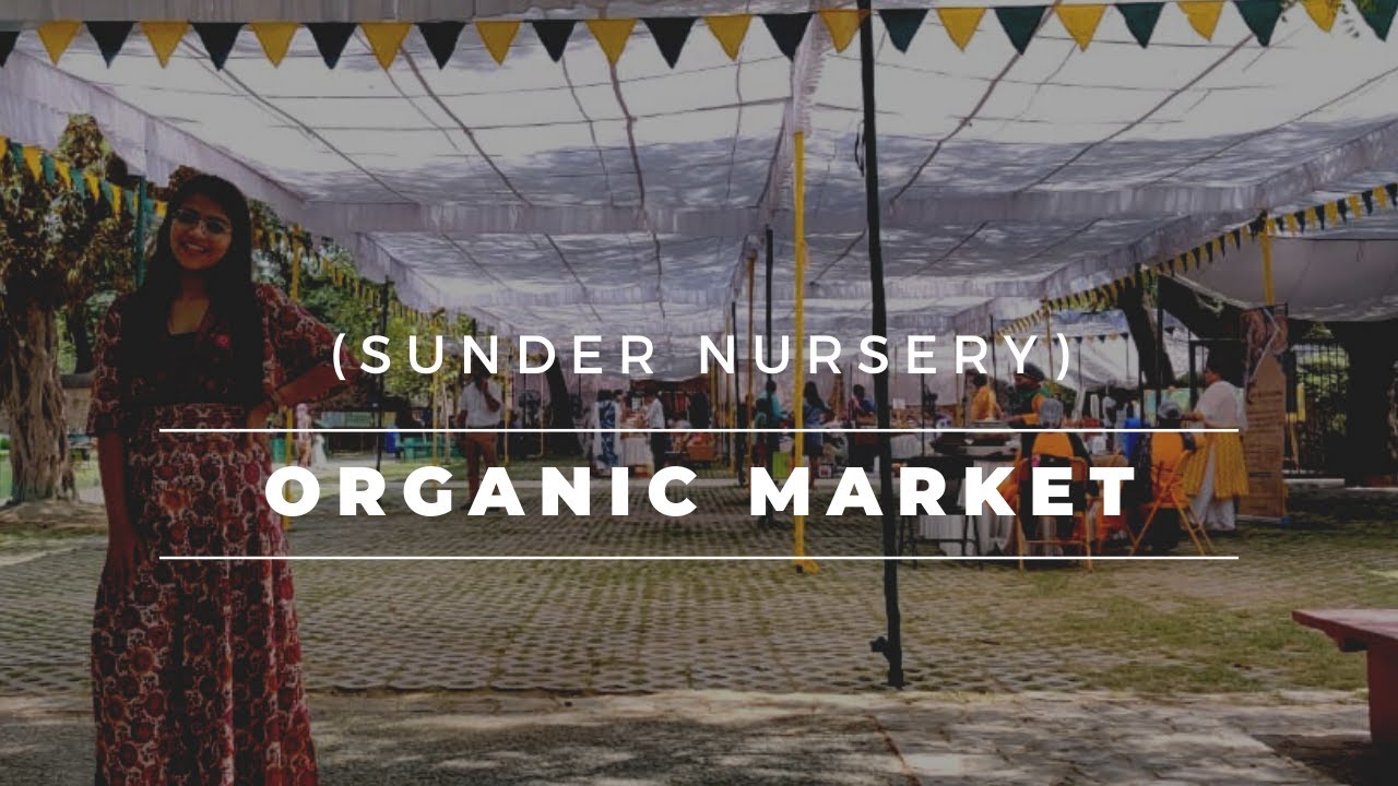 Delhi's Biggest Organic Market Sunder Nursery YouTube