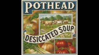 Pothead - Desiccated Soup