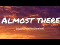 Almost There - Dara Reneé, Ruth Righi, Izabela Rose (Disney Princess Remixed) // lyrics