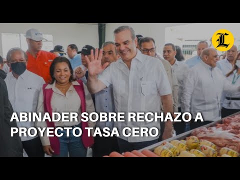 Abinader sobre rechazo a proyecto tasa cero