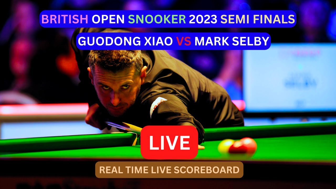 Mark Selby Vs Xiao Guodong LIVE Score UPDATE Today Semi Finals 2023 British Open Snooker LIVE Result
