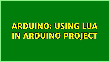 Arduino: Using Lua in Arduino project (2 Solutions!!)